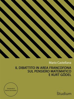 cover image of Il dibattito in area francofona sul pensiero matematico e Kurt Gödel